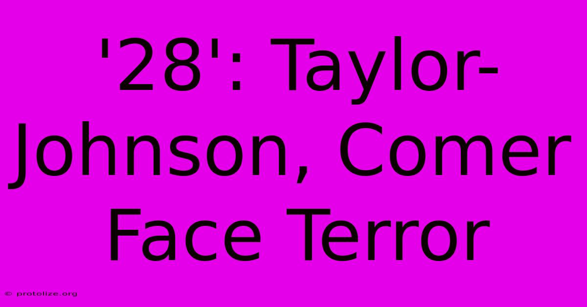 '28': Taylor-Johnson, Comer Face Terror