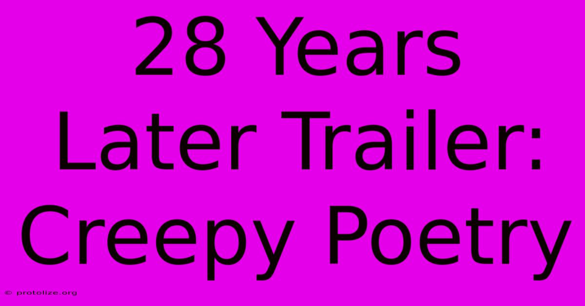 28 Years Later Trailer: Creepy Poetry 28 Years Later Trailer: Creepy Poetry