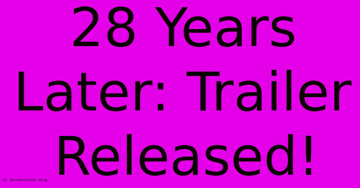28 Years Later: Trailer Released! 28 Years Later: Trailer Released!