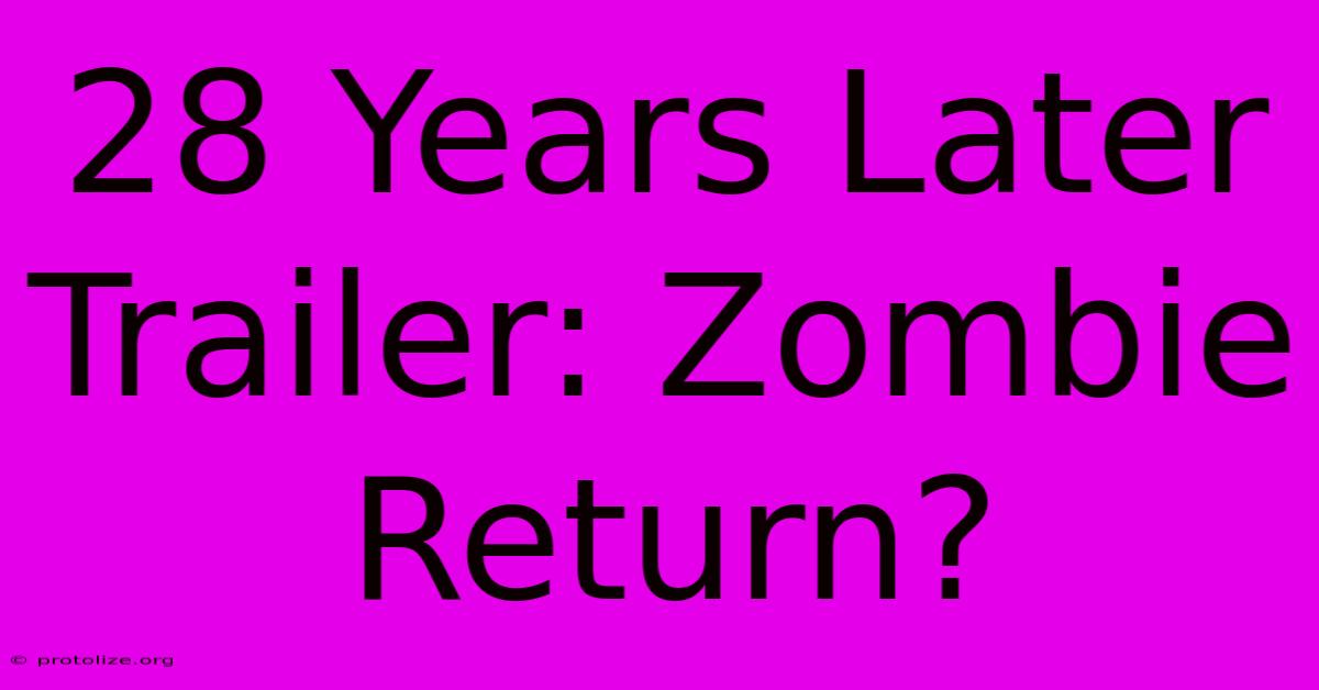 28 Years Later Trailer: Zombie Return?