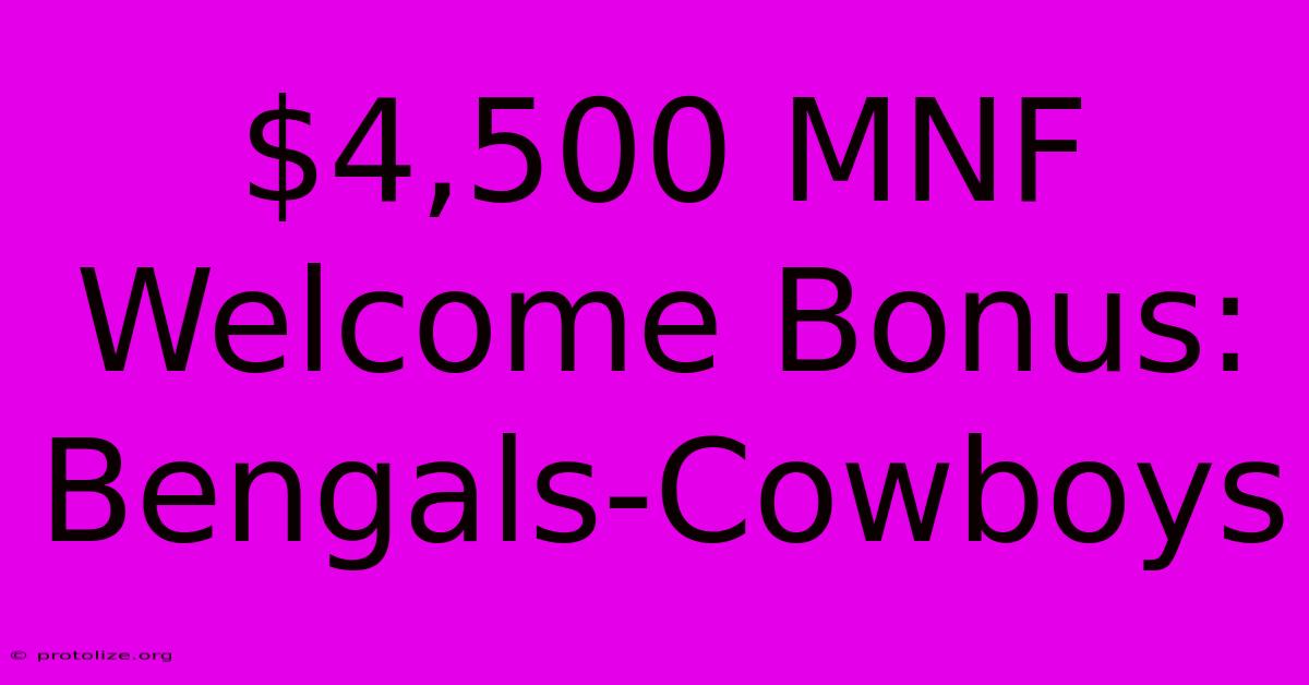 $4,500 MNF Welcome Bonus: Bengals-Cowboys