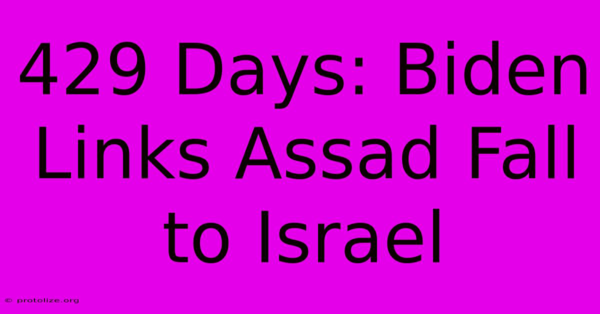 429 Days: Biden Links Assad Fall To Israel