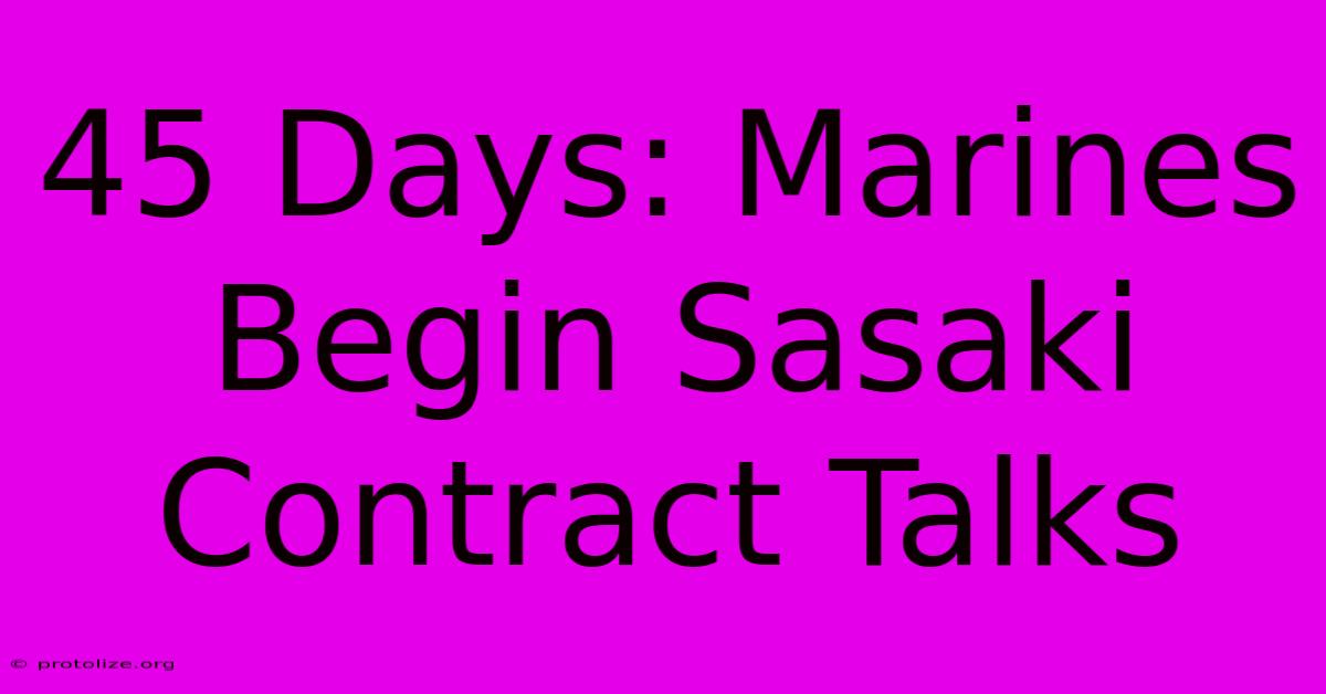 45 Days: Marines Begin Sasaki Contract Talks 45 Days: Marines Begin Sasaki Contract Talks