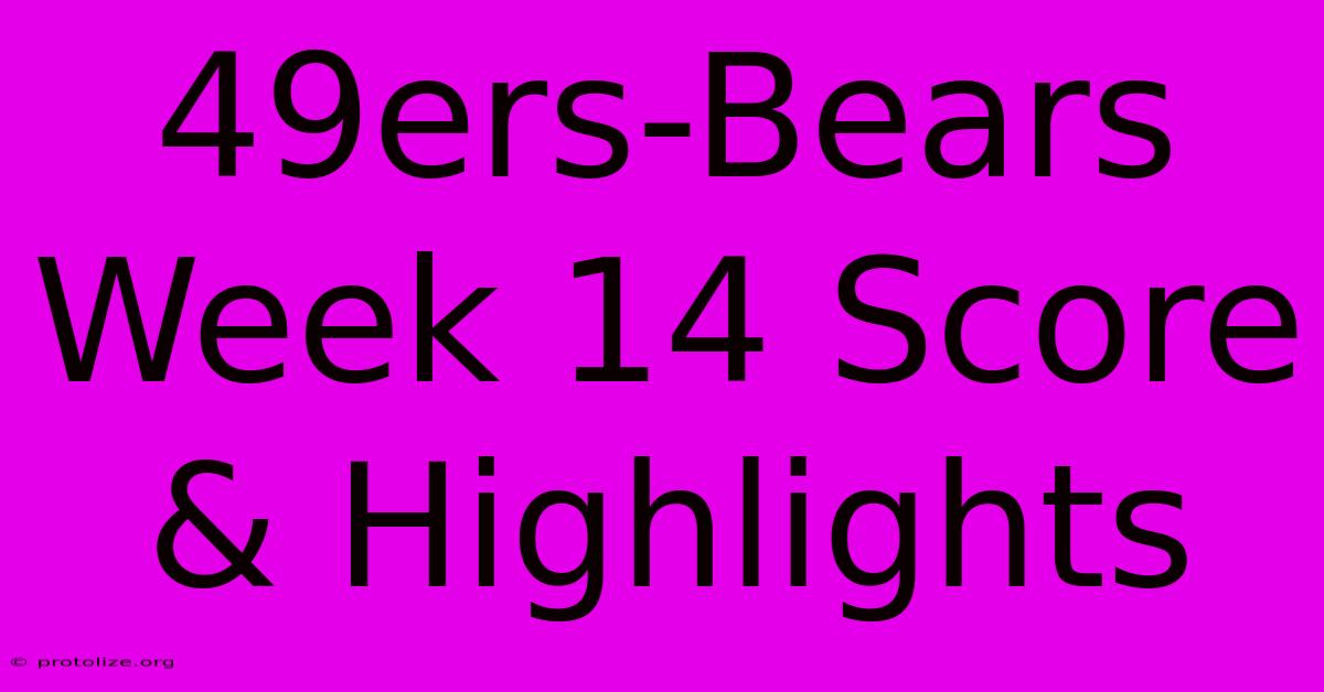49ers-Bears Week 14 Score & Highlights 49ers-Bears Week 14 Score & Highlights