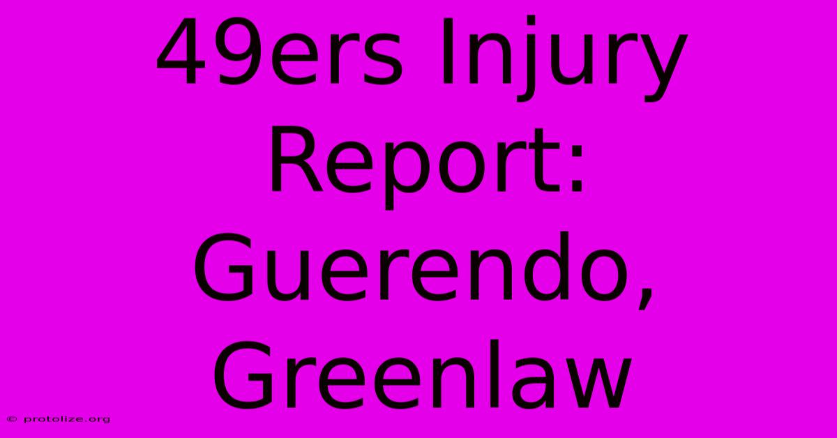 49ers Injury Report: Guerendo, Greenlaw