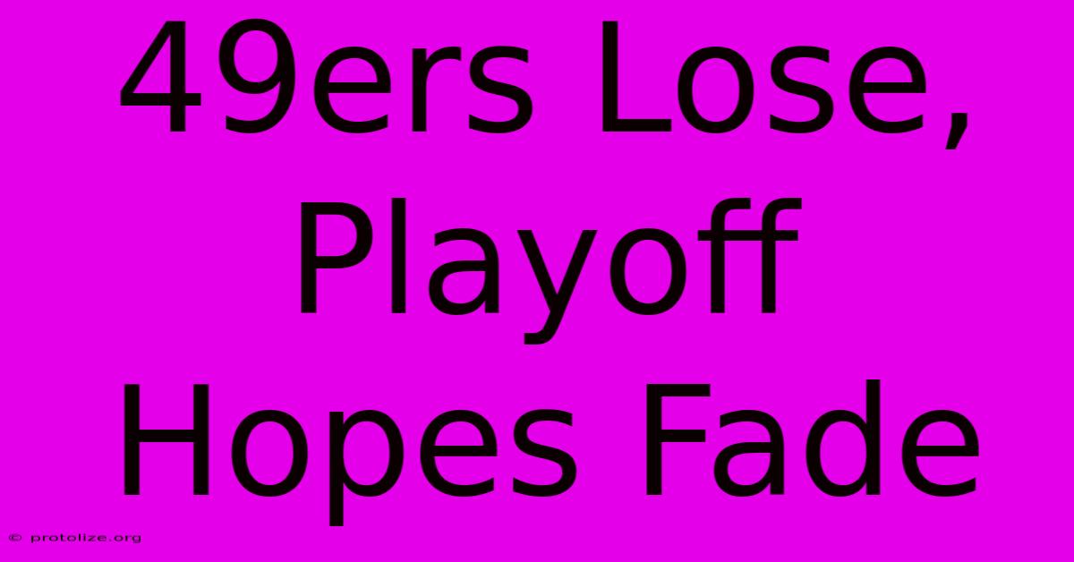 49ers Lose, Playoff Hopes Fade 49ers Lose, Playoff Hopes Fade
