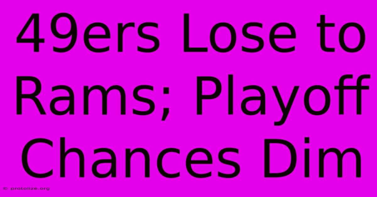 49ers Lose To Rams; Playoff Chances Dim 49ers Lose To Rams; Playoff Chances Dim