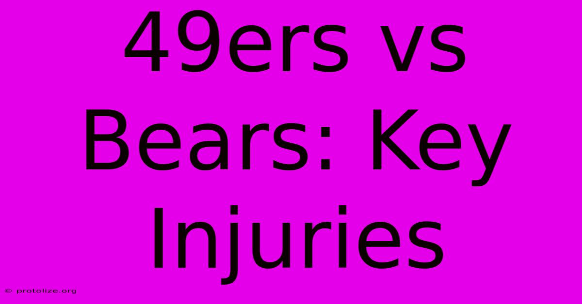 49ers Vs Bears: Key Injuries 49ers Vs Bears: Key Injuries
