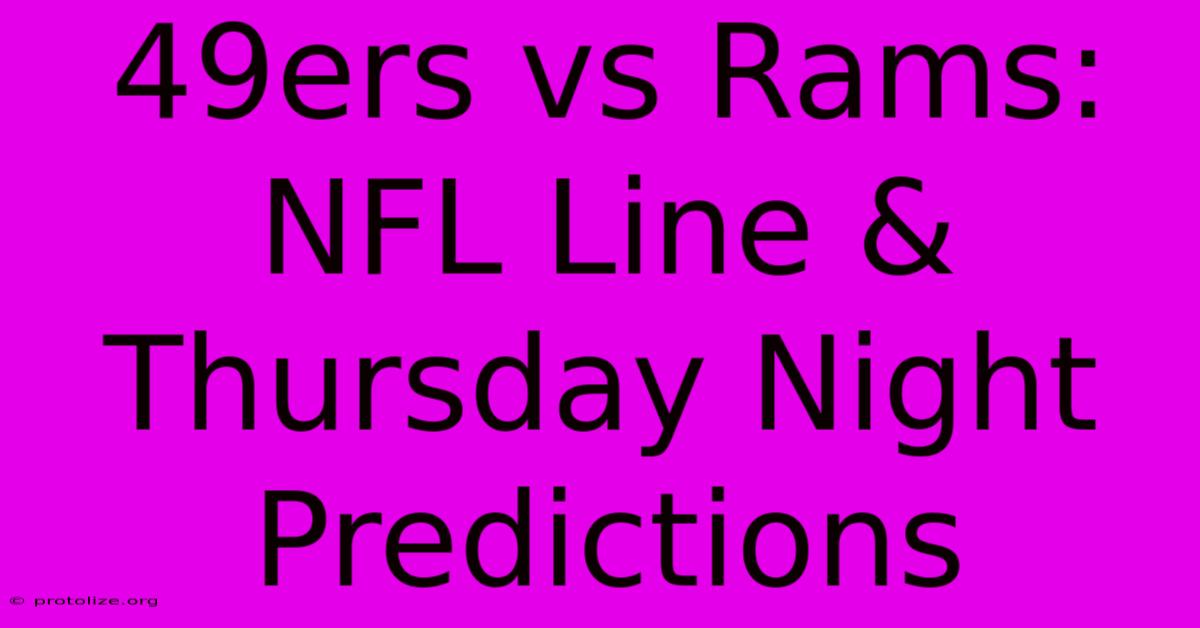 49ers Vs Rams: NFL Line & Thursday Night Predictions 49ers Vs Rams: NFL Line & Thursday Night Predictions