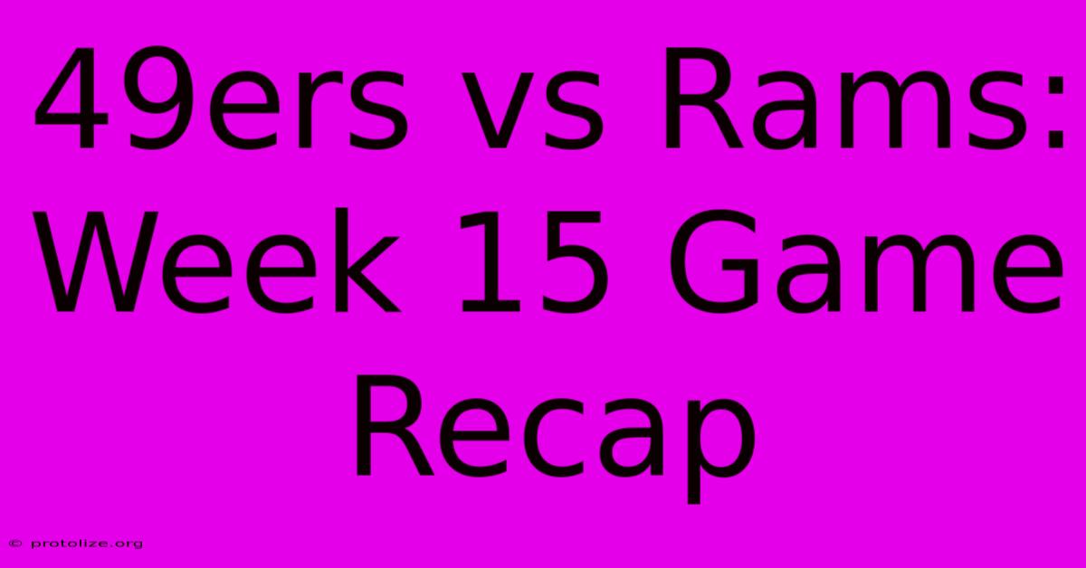 49ers Vs Rams: Week 15 Game Recap