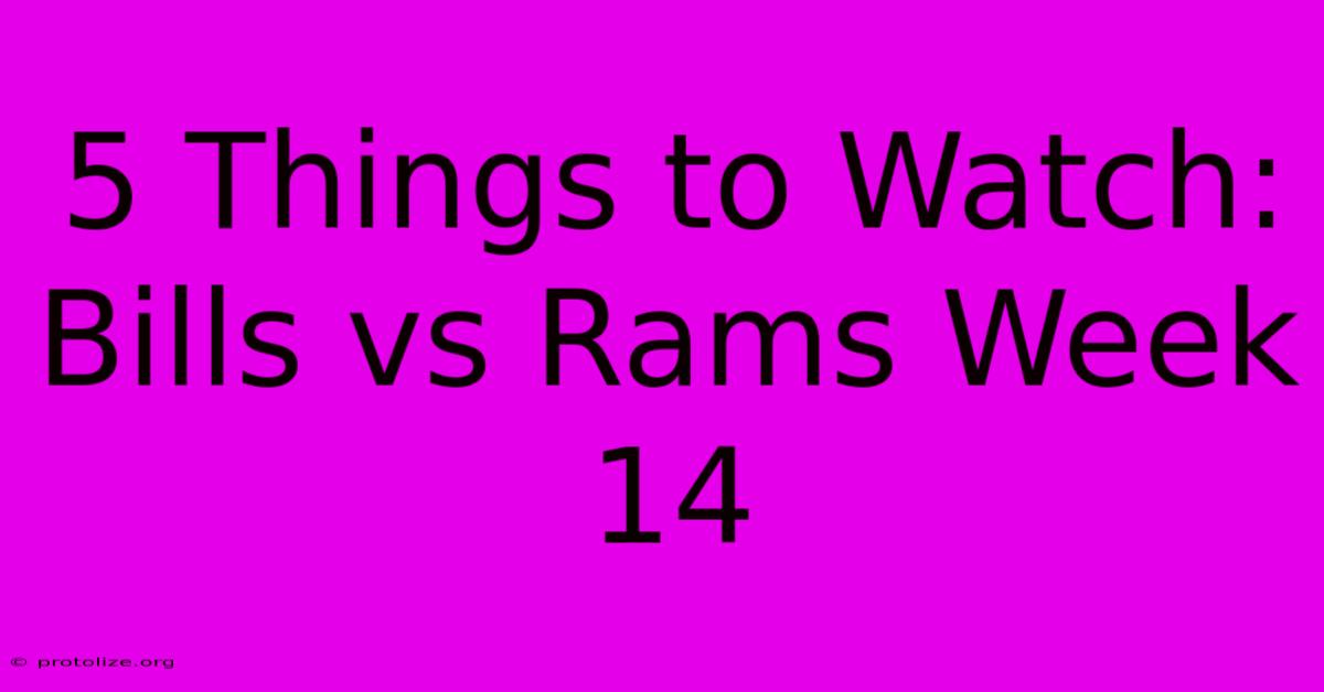 5 Things To Watch: Bills Vs Rams Week 14 5 Things To Watch: Bills Vs Rams Week 14