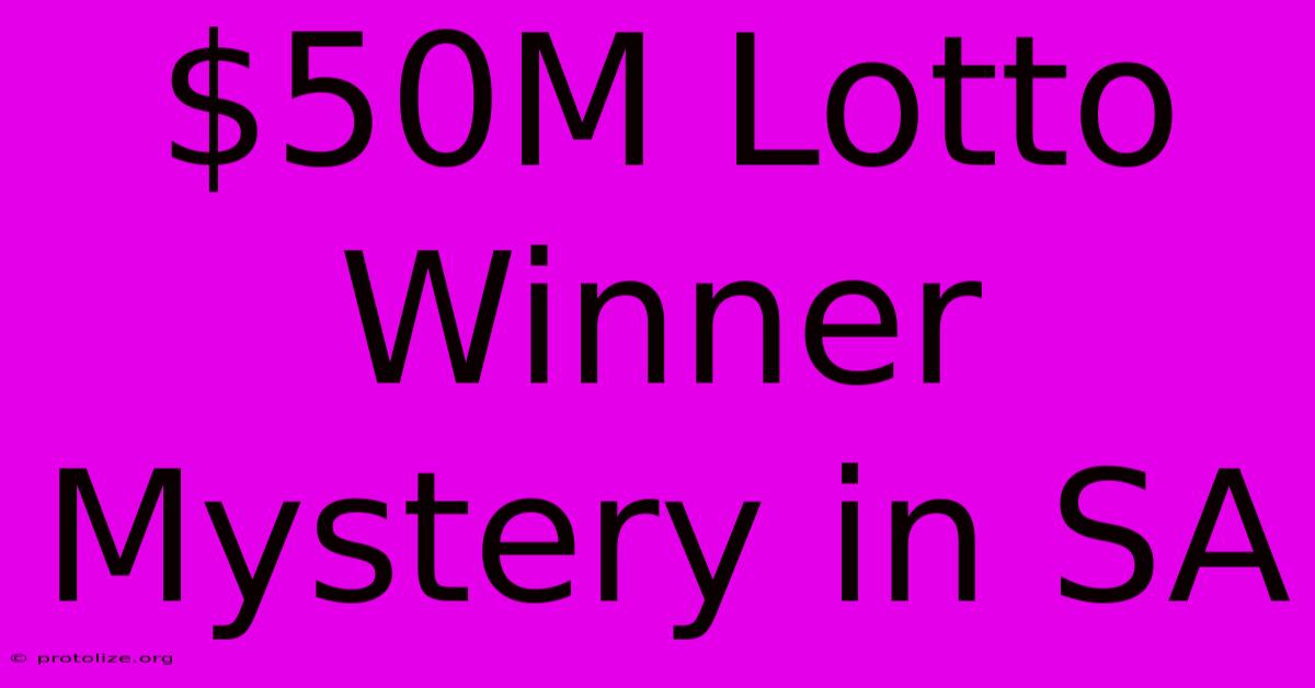 $50M Lotto Winner Mystery In SA $50M Lotto Winner Mystery In SA