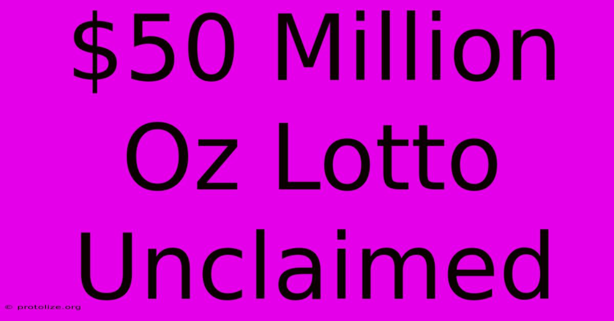 $50 Million Oz Lotto Unclaimed $50 Million Oz Lotto Unclaimed