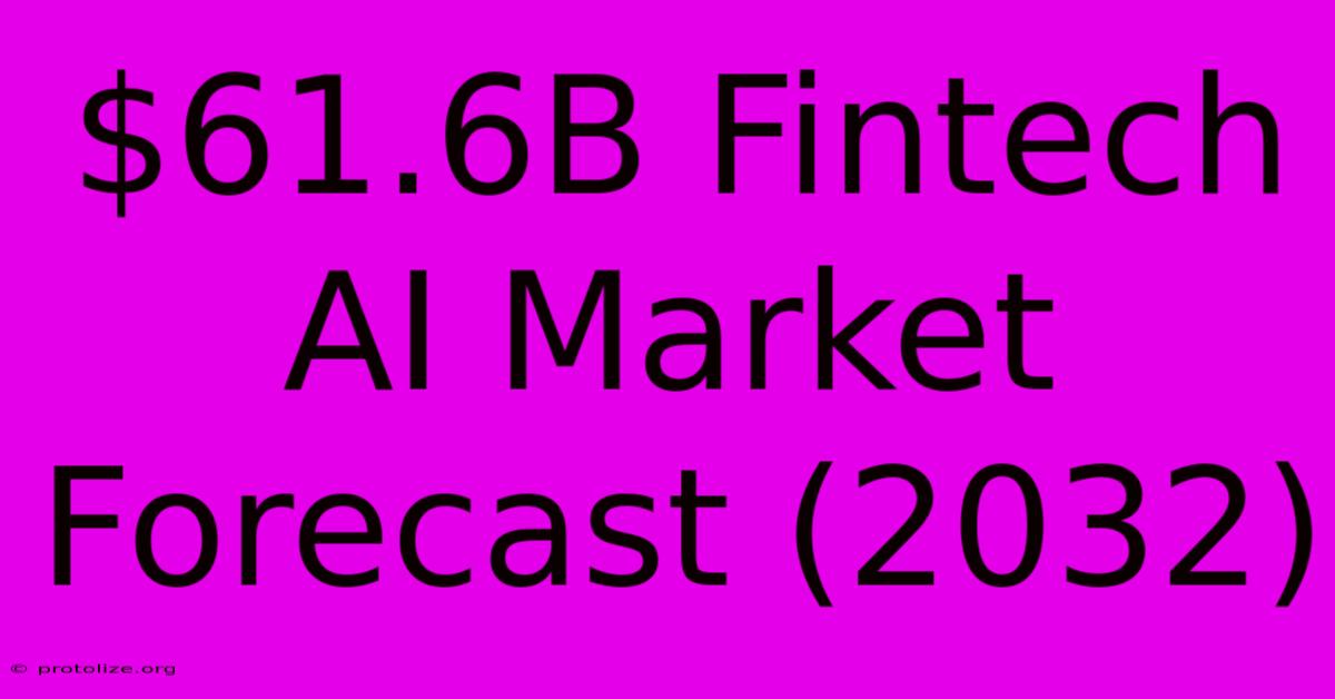 $61.6B Fintech AI Market Forecast (2032) $61.6B Fintech AI Market Forecast (2032)