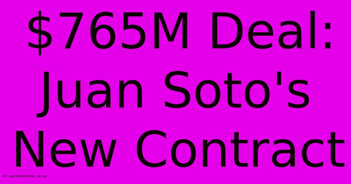 $765M Deal: Juan Soto's New Contract