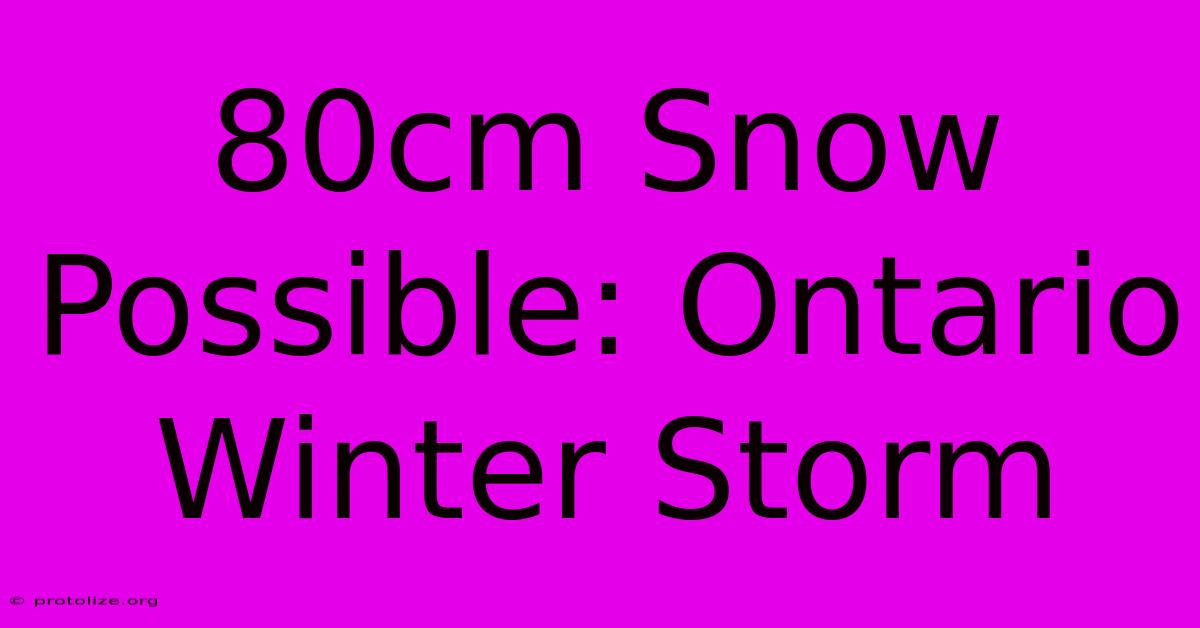 80cm Snow Possible: Ontario Winter Storm 80cm Snow Possible: Ontario Winter Storm
