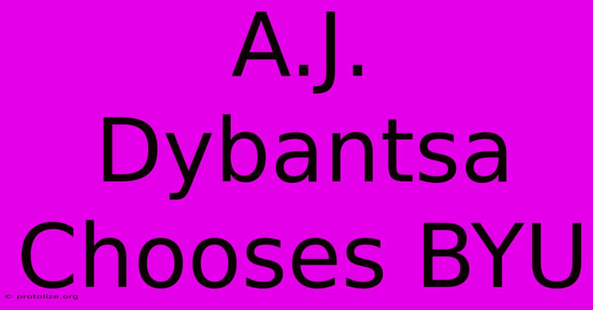 A.J. Dybantsa Chooses BYU A.J. Dybantsa Chooses BYU