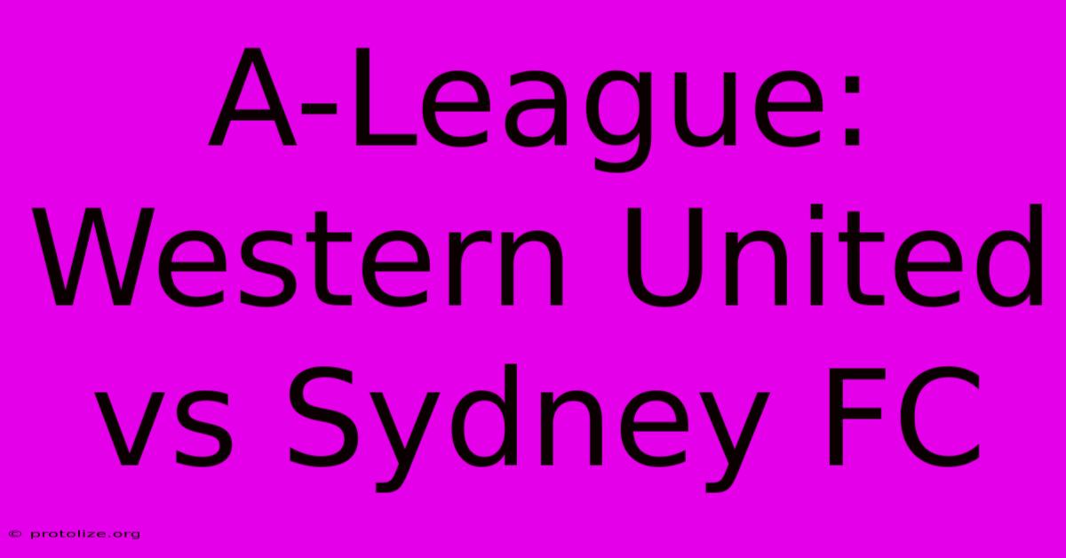 A-League: Western United Vs Sydney FC A-League: Western United Vs Sydney FC