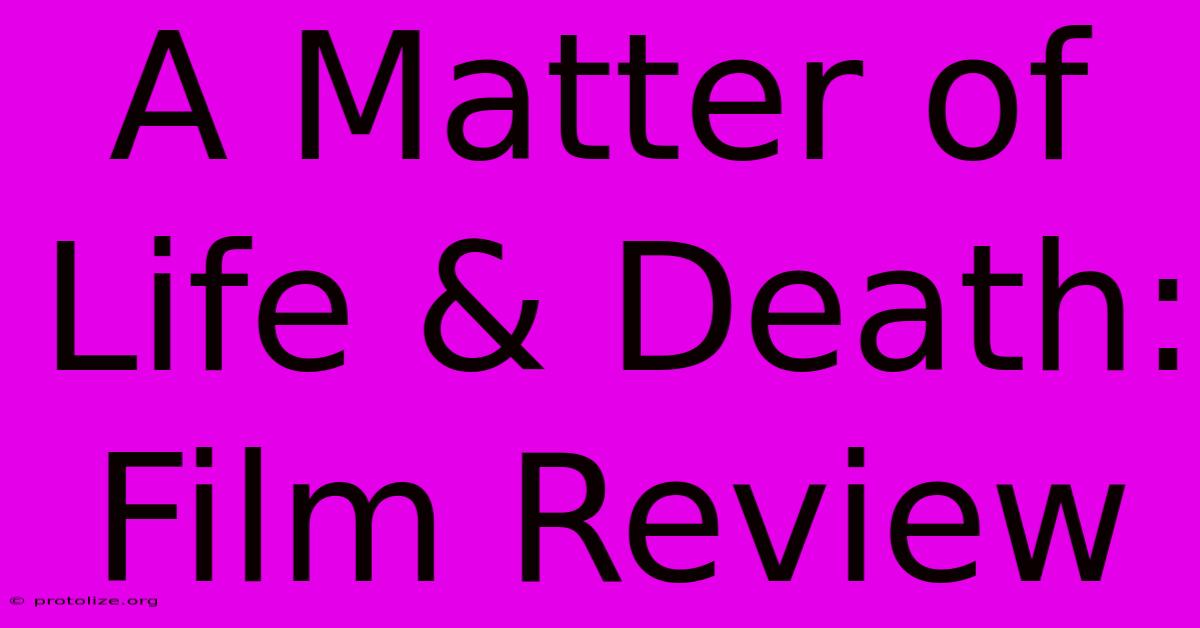 A Matter Of Life & Death: Film Review A Matter Of Life & Death: Film Review