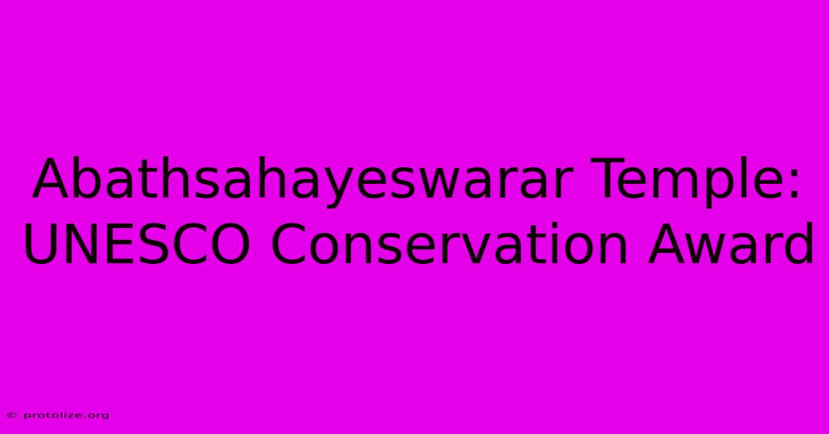 Abathsahayeswarar Temple: UNESCO Conservation Award Abathsahayeswarar Temple: UNESCO Conservation Award