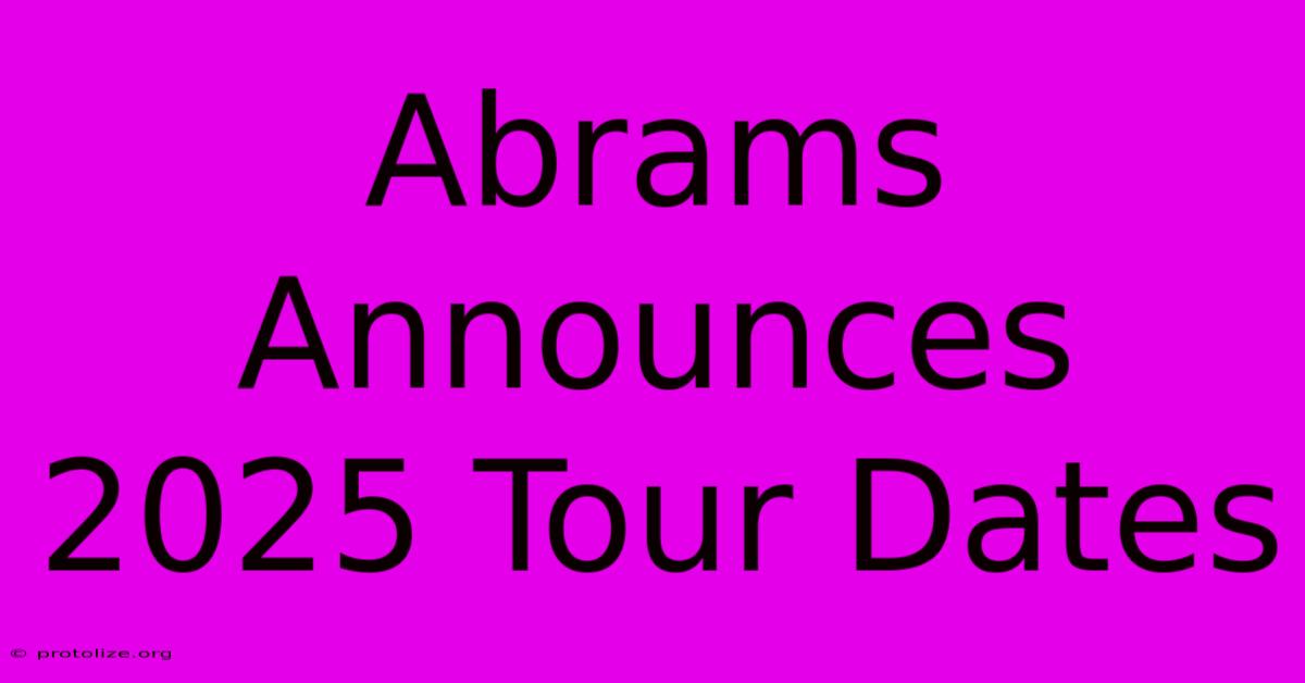 Abrams Announces 2025 Tour Dates