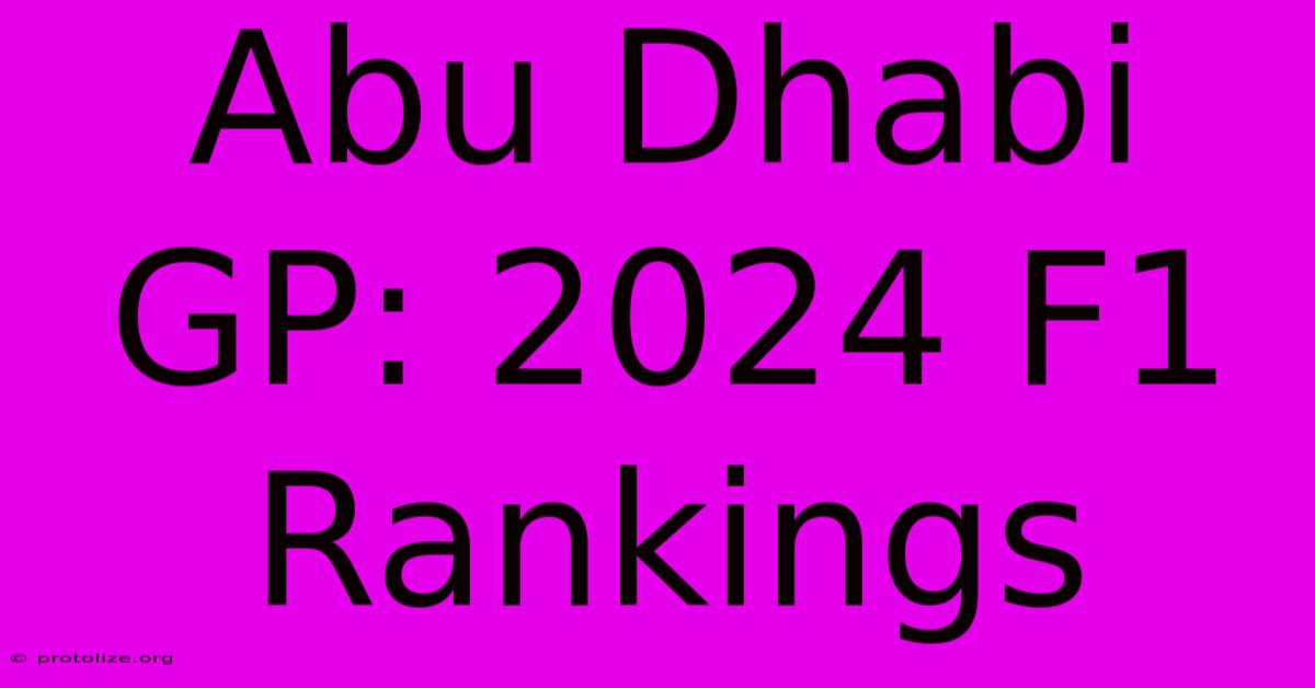 Abu Dhabi GP: 2024 F1 Rankings Abu Dhabi GP: 2024 F1 Rankings