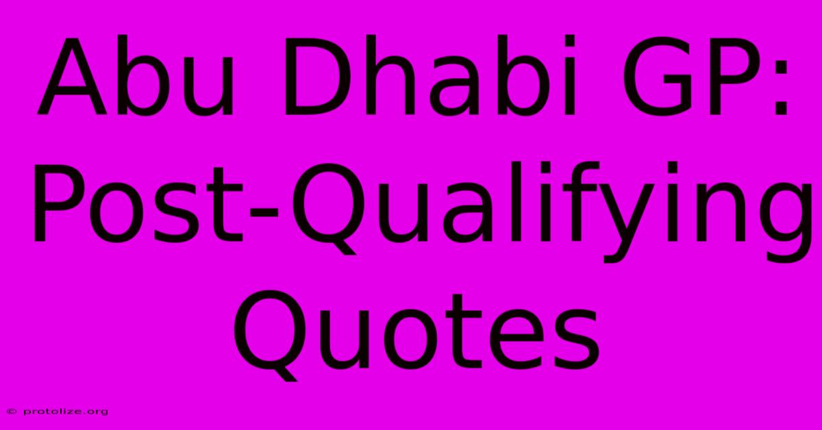 Abu Dhabi GP: Post-Qualifying Quotes Abu Dhabi GP: Post-Qualifying Quotes