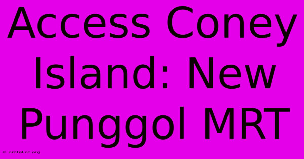 Access Coney Island: New Punggol MRT