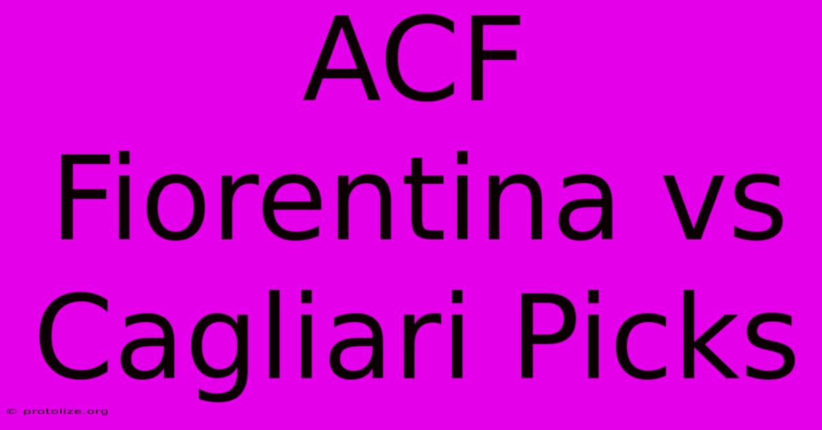 ACF Fiorentina Vs Cagliari Picks ACF Fiorentina Vs Cagliari Picks