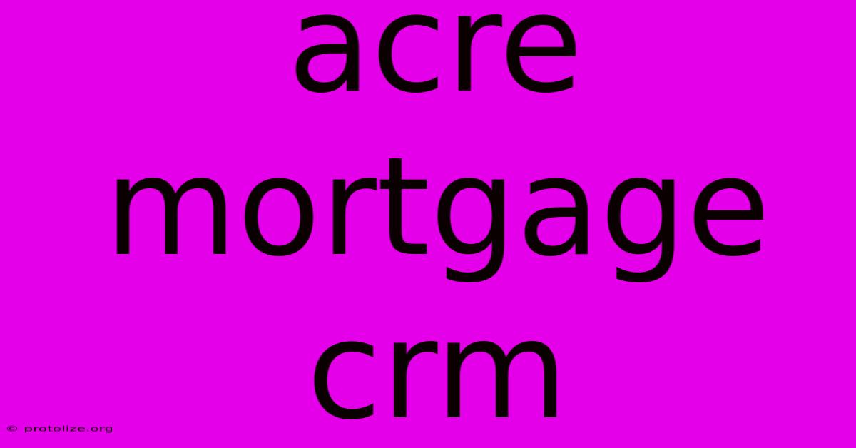 Acre Mortgage Crm Acre Mortgage Crm