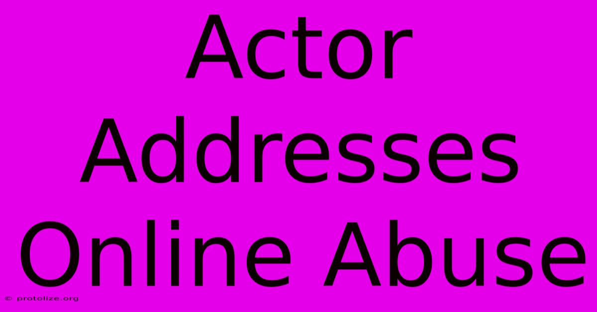 Actor Addresses Online Abuse Actor Addresses Online Abuse
