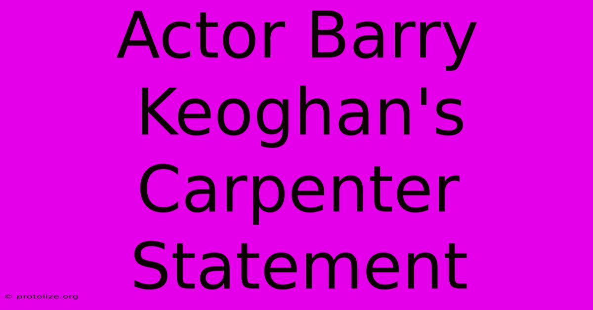 Actor Barry Keoghan's Carpenter Statement Actor Barry Keoghan's Carpenter Statement