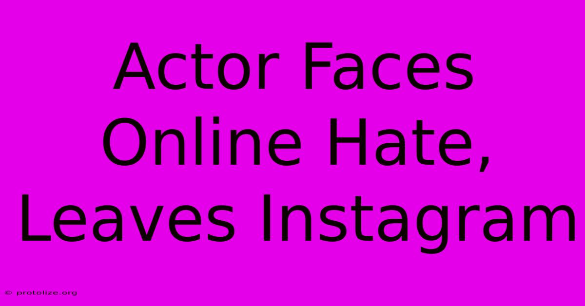 Actor Faces Online Hate, Leaves Instagram Actor Faces Online Hate, Leaves Instagram
