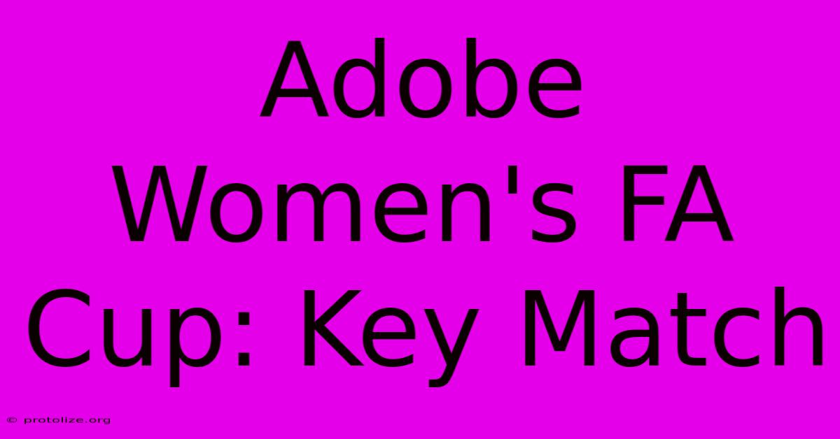 Adobe Women's FA Cup: Key Match Adobe Women's FA Cup: Key Match