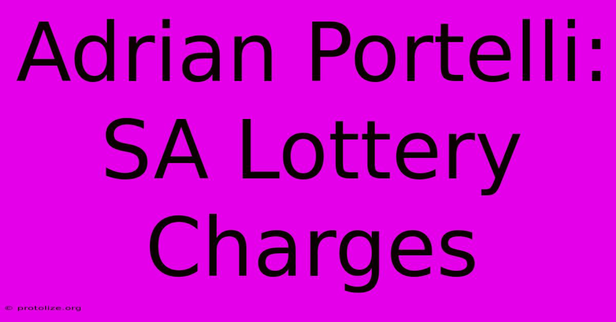 Adrian Portelli: SA Lottery Charges