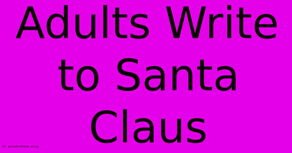 Adults Write To Santa Claus Adults Write To Santa Claus