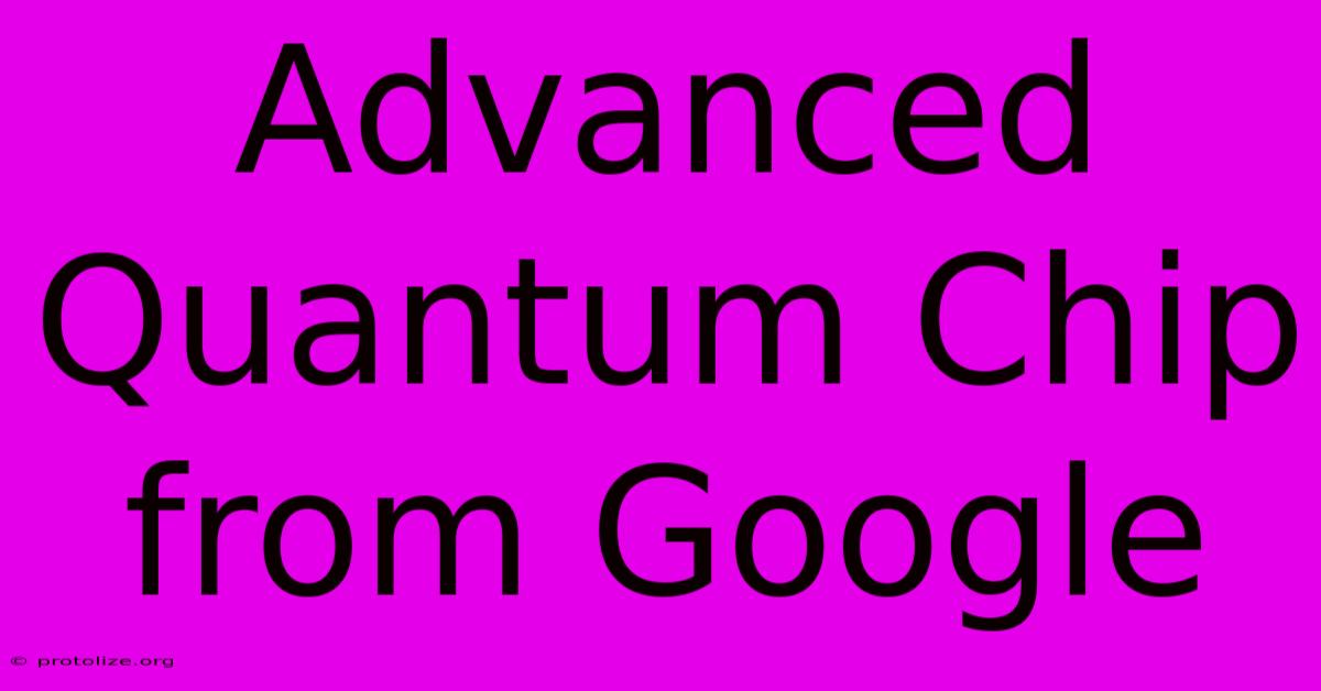 Advanced Quantum Chip From Google