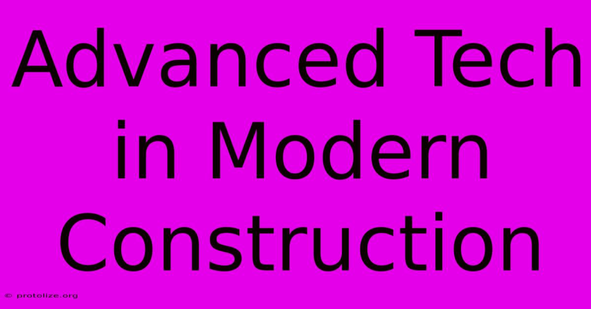 Advanced Tech In Modern Construction