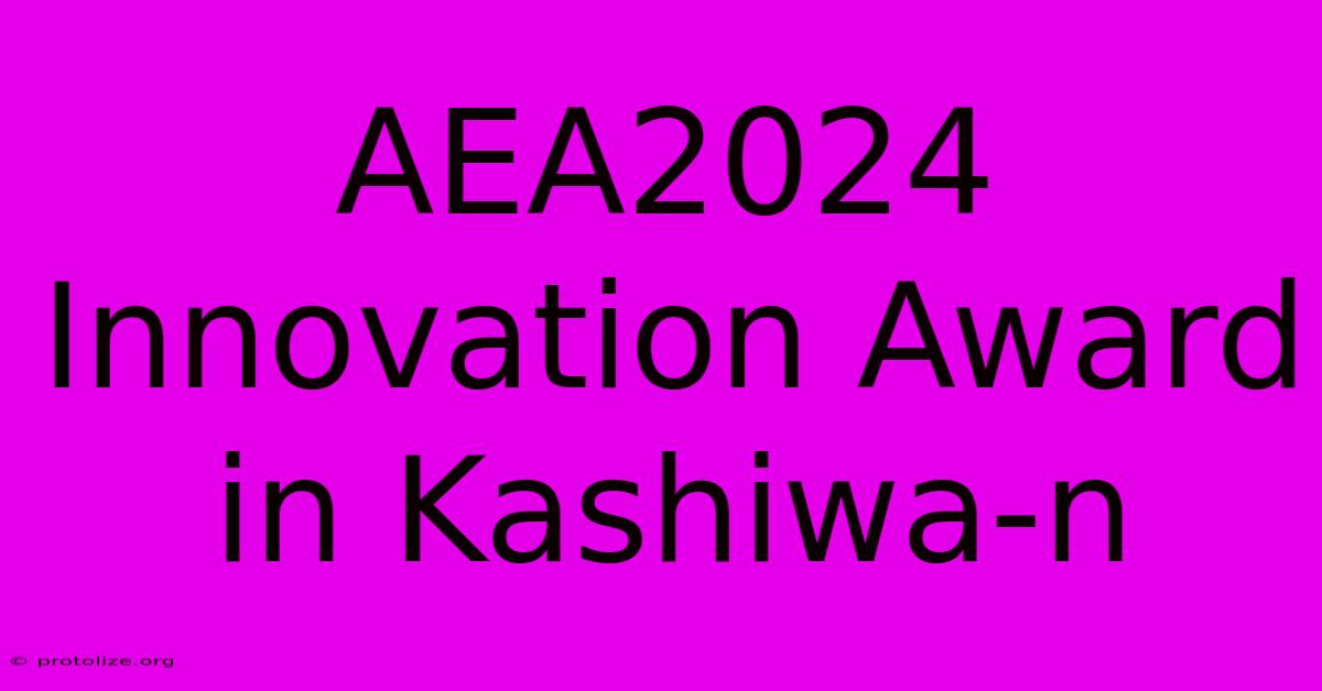 AEA2024 Innovation Award In Kashiwa-n AEA2024 Innovation Award In Kashiwa-n