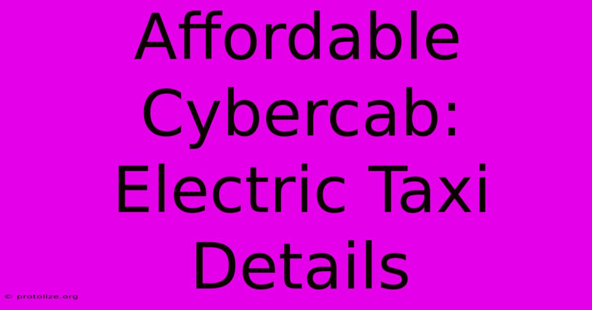 Affordable Cybercab: Electric Taxi Details Affordable Cybercab: Electric Taxi Details