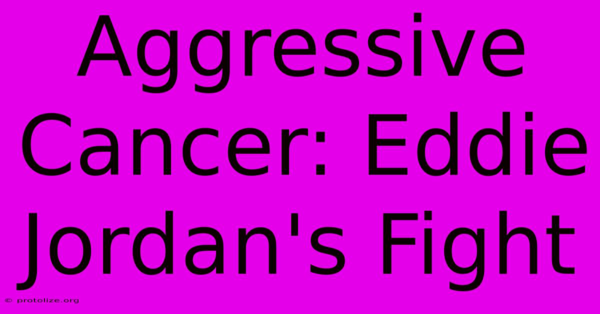 Aggressive Cancer: Eddie Jordan's Fight