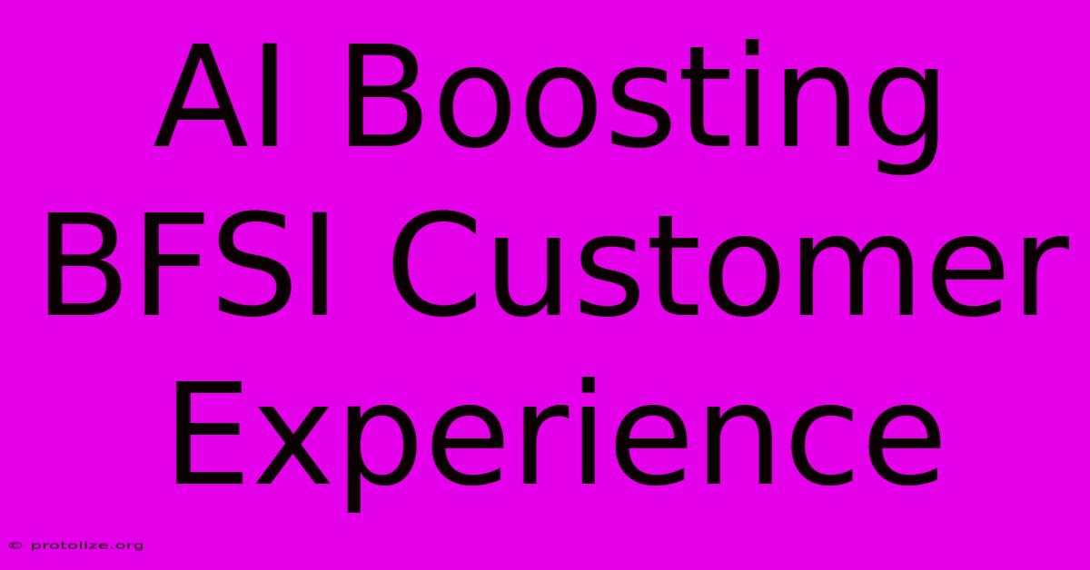 AI Boosting BFSI Customer Experience AI Boosting BFSI Customer Experience