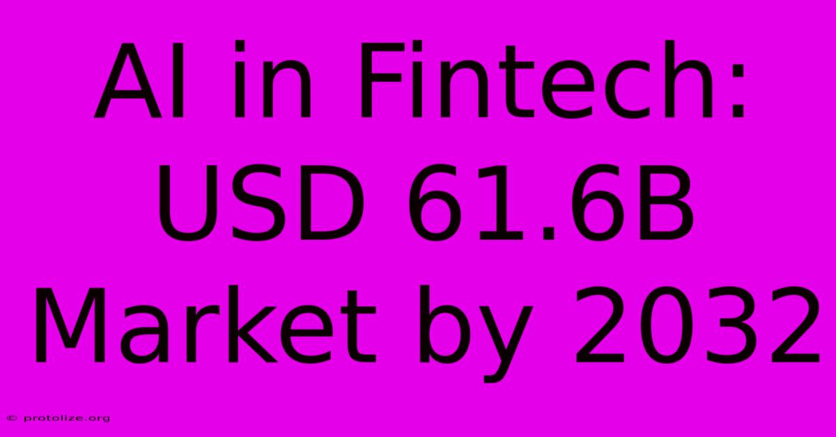 AI In Fintech: USD 61.6B Market By 2032 AI In Fintech: USD 61.6B Market By 2032