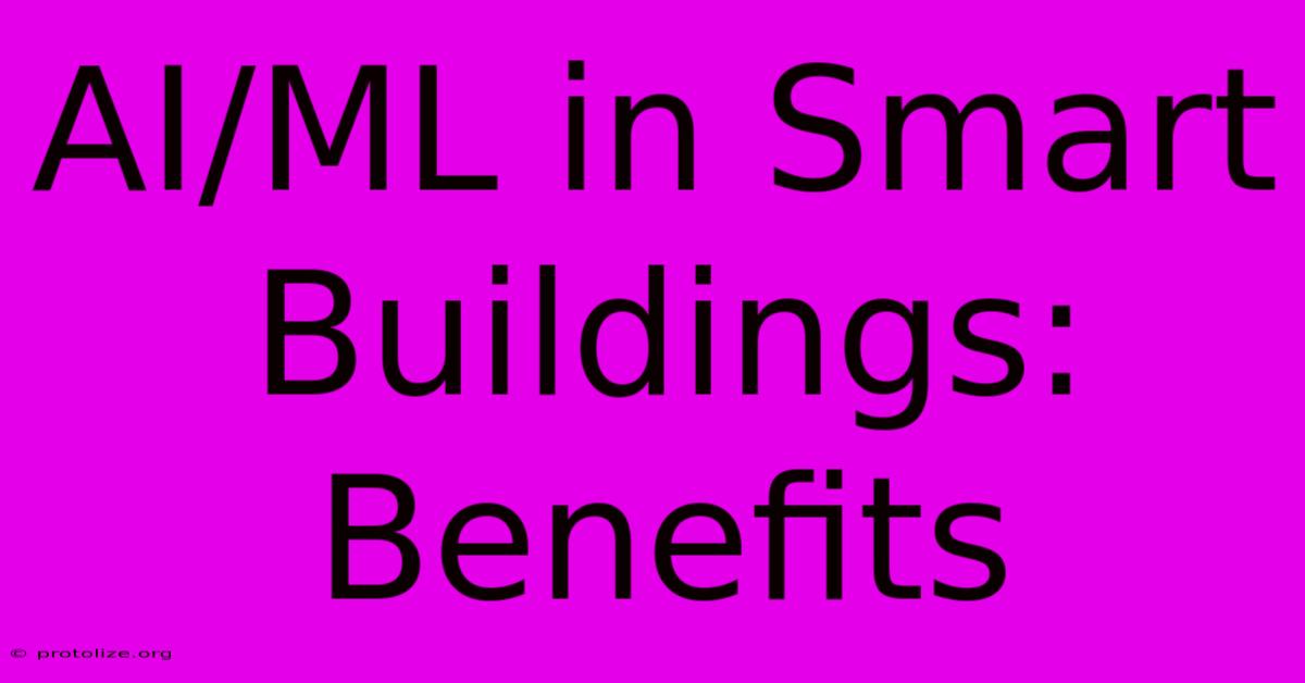 AI/ML In Smart Buildings: Benefits