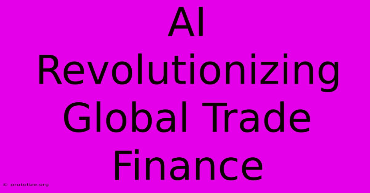 AI Revolutionizing Global Trade Finance AI Revolutionizing Global Trade Finance