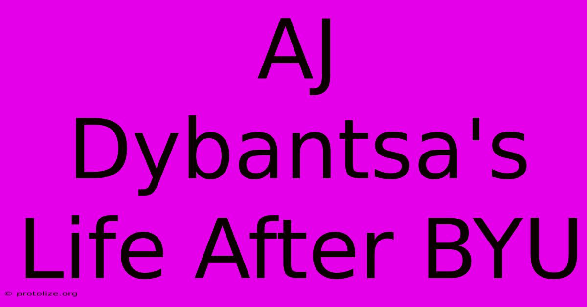 AJ Dybantsa's Life After BYU AJ Dybantsa's Life After BYU
