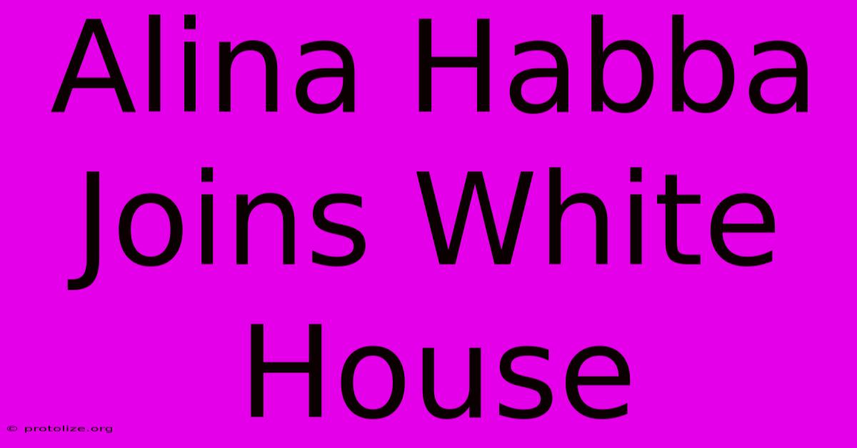 Alina Habba Joins White House