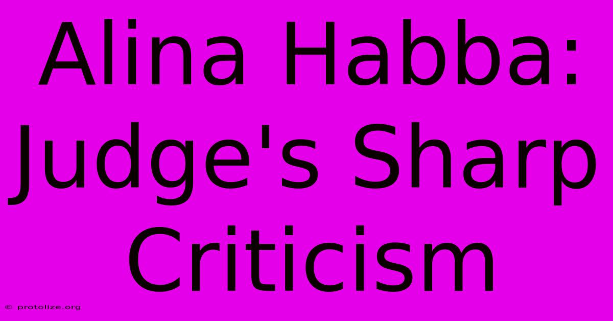 Alina Habba: Judge's Sharp Criticism