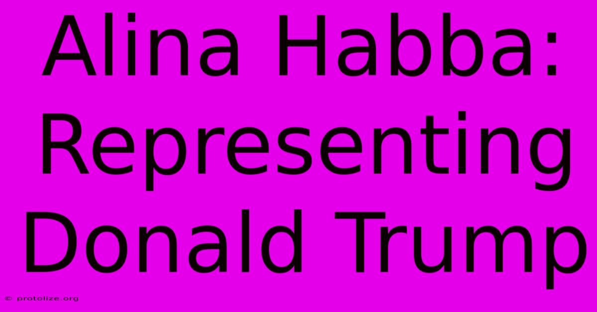 Alina Habba: Representing Donald Trump