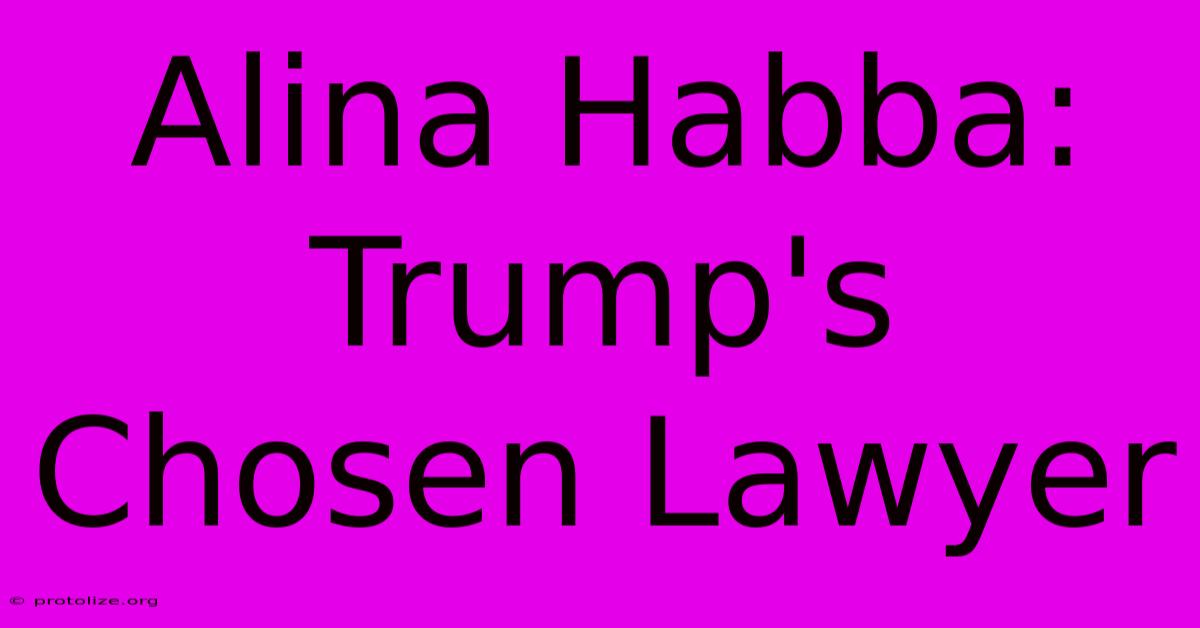 Alina Habba: Trump's Chosen Lawyer